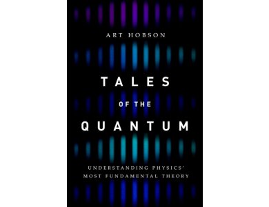 Tales of the Quantum : Understanding Physics Most Fundamental Theory