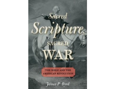 Sacred Scripture, Sacred War: The Bible and the American Revolution