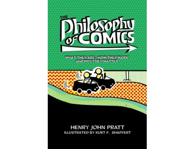 The Philosophy of Comics: What They Are, How They Work, and Why They Matter