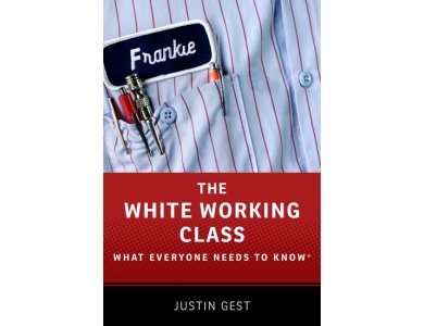 The White Working Class: What Everyone Needs to Know