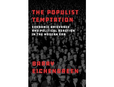 The Populist Temptation: Economic Grievance and Political Reaction in the Modern Era