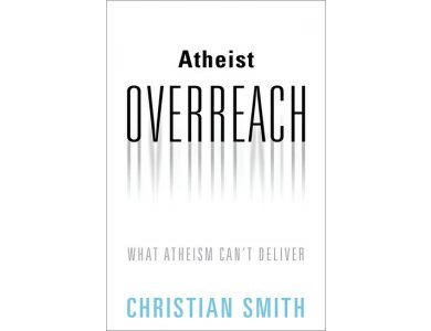 Atheist Overreach: What Atheism Can't Deliver