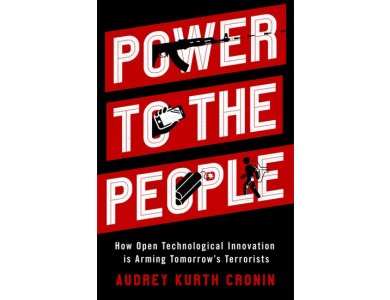 Power to the People: How Open Technological Innovation is Arming Tomorrow's Terrorists