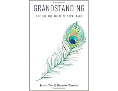 Grandstanding: The Use and Abuse of Moral Talk