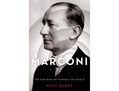 Marconi: The Man Who Networked the World