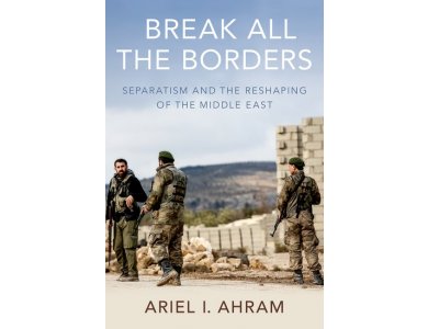 Break all the Borders: Separatism and the Reshaping of the Middle East