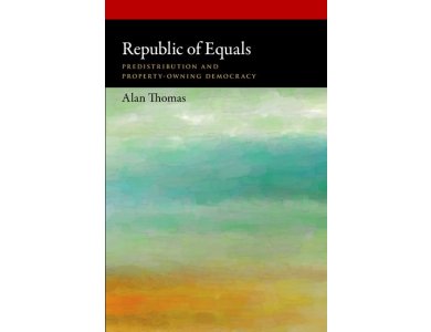 Republic of Equals: Predistribution and Property-Owning Democracy