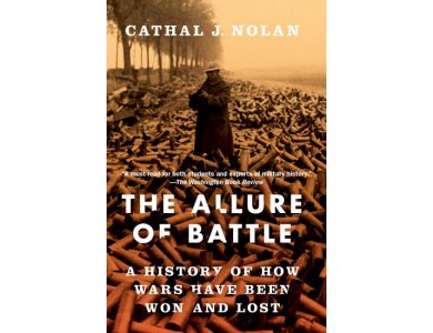 The Allure of Battle: A History of How Wars Have Been Won and Lost