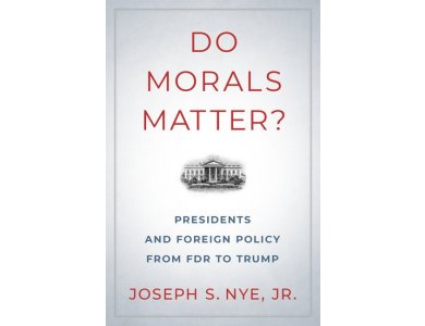 Do Morals Matter?: Presidents and Foreign Policy from FDR to Trump