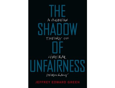 The Shadow of Unfairness: A Plebeian Theory of Liberal Democracy