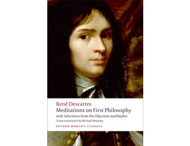 Meditations on First Philosophy with Selections from the Objections and Replies