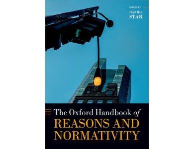 The Oxford Handbook of Reasons and Normativity