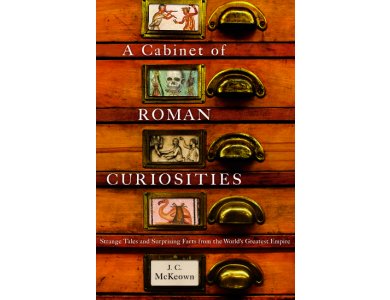 A Cabinet of Roman Curiosities: Strange Tales and Surprising Facts from the World's Greatest Empire