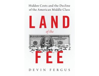 Land of the Fee: Hidden Costs and the Decline of the American Middle Class