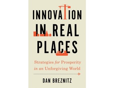 Innovation in Real Places: Strategies for Prosperity in an Unforgiving World