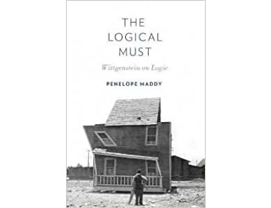 The Logical Must: Wittgenstein on Logic