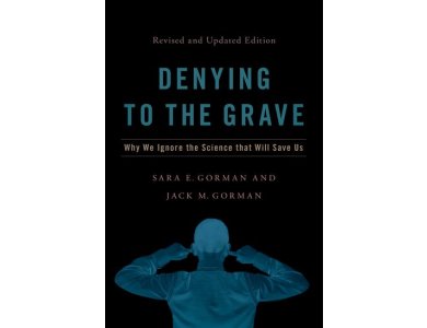 Denying to the Grave: Why We Ignore the Science That Will Save Us (Revised and Updated Edition)