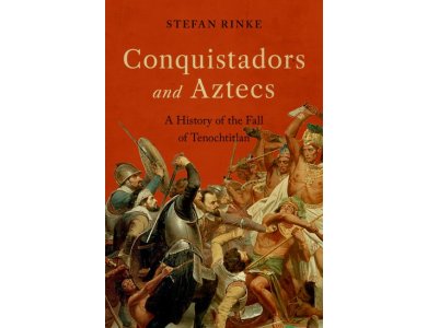 Conquistadors and Aztecs: A History of the Fall of Tenochtitlan