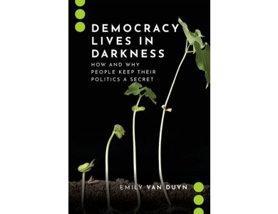 Democracy Lives in Darkness: How and Why People Keep Their Politics a Secret