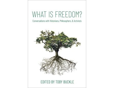 What is Freedom?: Conversations with Historians, Philosophers, and Activists