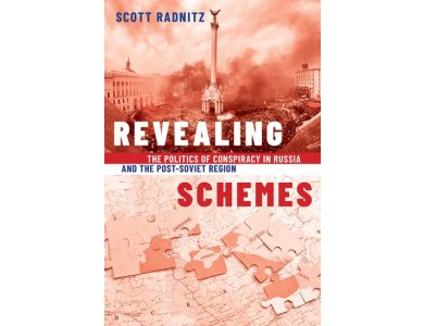 Revealing Schemes: The Politics of Conspiracy in Russia and the Post-Soviet Region