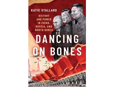 Dancing on Bones: History and Power in China, Russia and North Korea