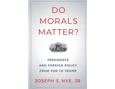 Do Morals Matter?: Presidents and Foreign Policy from FDR to Trump