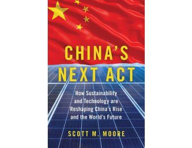 China's Next Act: How Sustainability and Technology are Reshaping China's Rise and the World's Futur