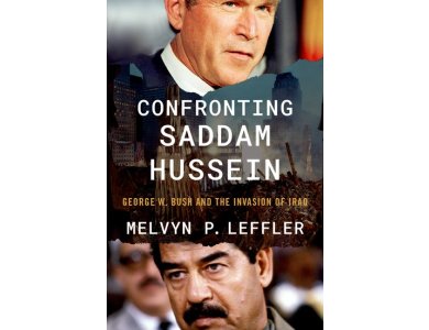 Confronting Saddam Hussein: George W. Bush and the Invasion of Iraq