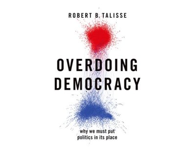 Overdoing Democracy: Why We Must Put Politics in its Place