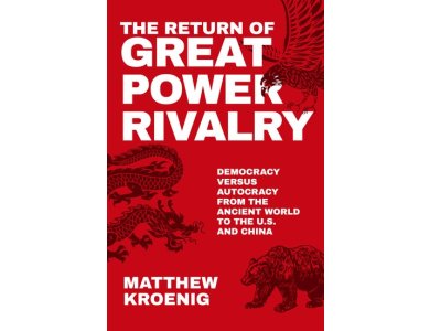 The Return of Great Power Rivalry: Democracy versus Autocracy from the Ancient World to the U.S. and China