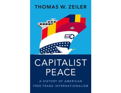 Capitalist Peace: A History of American Free-Trade Internationalism