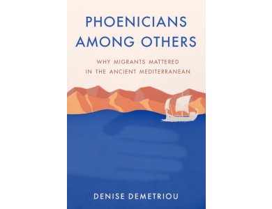 Phoenicians among Others: Why Migrants Mattered in the Ancient Mediterranean