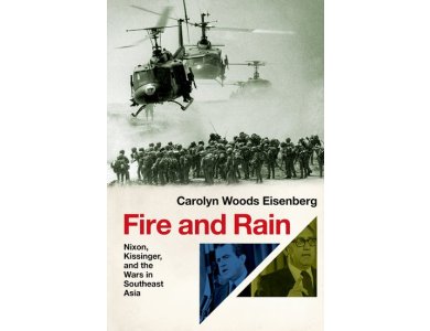 Fire and Rain: Nixon, Kissinger, and the Wars in Southeast Asia