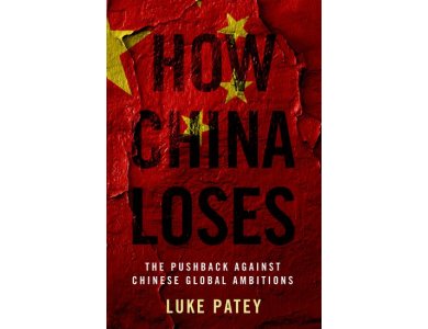 How China Loses: The Pushback Against Chinese Global Ambitions