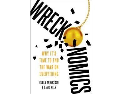 Wreckonomics: Why It's Time to End the War on Everything