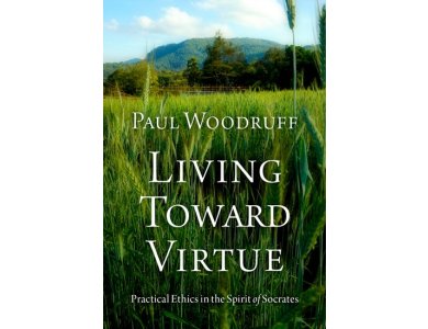 Living Toward Virtue: Practical Ethics in the Spirit of Socrates
