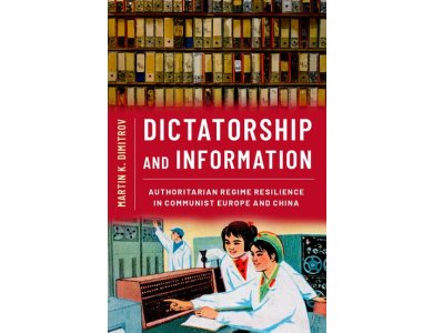 Dictatorship and Information: Authoritarian Regime Resilience in Communist Europe and China