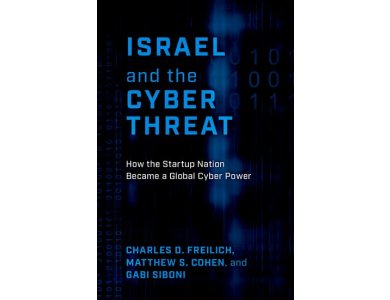 Israel and the Cyber Threat: How the Startup Nation Became a Global Cyber Power