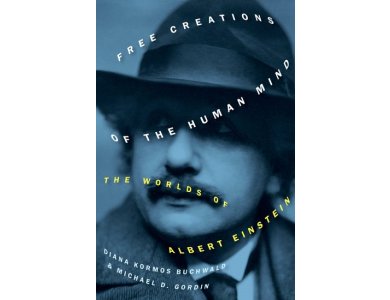 Free Creations of the Human Mind: The Worlds of Albert Einstein