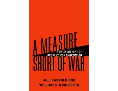 A Measure Short of War: A Brief History of Great Power Subversion