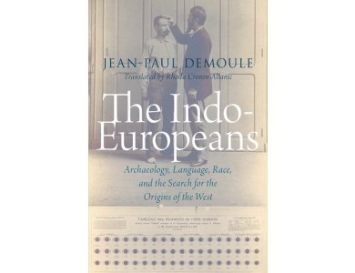 The Indo-Europeans: Archaeology, Language, Race, and the Search for the Origins of the West
