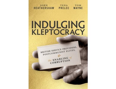 Indulging Kleptocracy: British Service Providers, Postcommunist Elites, and the Enabling of Corruption