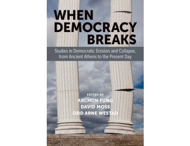 When Democracy Breaks: Studies in Democratic Erosion and Collapse, from Ancient Athens to the Present Day