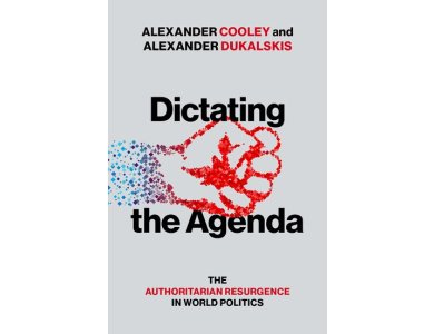 Dictating the Agenda: The Authoritarian Resurgence in World Politics