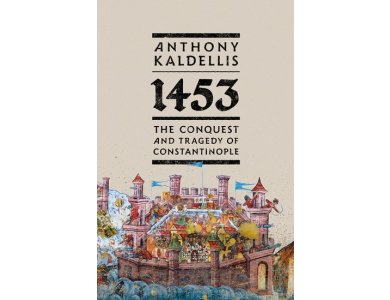 1453: The Conquest and Tragedy of Constantinople