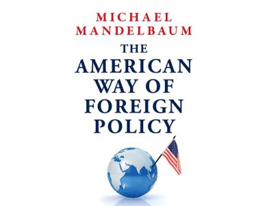 The American Way of Foreign Policy: Ideology, Economics, Democracy