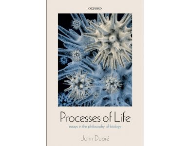 Processes of Life : Essays in the Philosophy of Biology