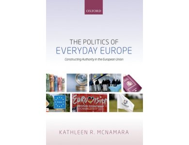 The Politics of Everyday Europe: Constructing Authority in the European Union