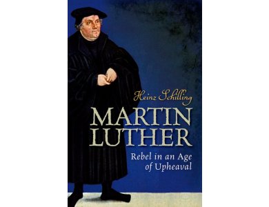 Martin Luther: Rebel in an Age of Upheaval